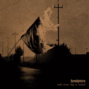 Hemiptera - Until Every Flag is Burned