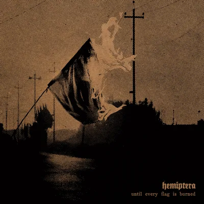 Hemiptera - Until Every Flag is Burned
