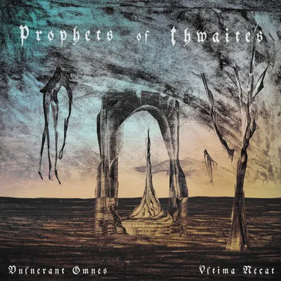 Prophets of Thwaites - Vulnerant omnes ultima necat