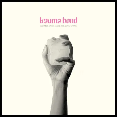 Trauma Bond - Summer Ends. Some Are Long Gone.