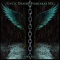 Until Death Overtakes Me