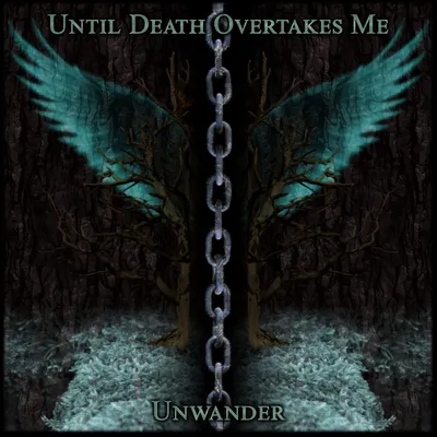 Until Death Overtakes Me - Unwander