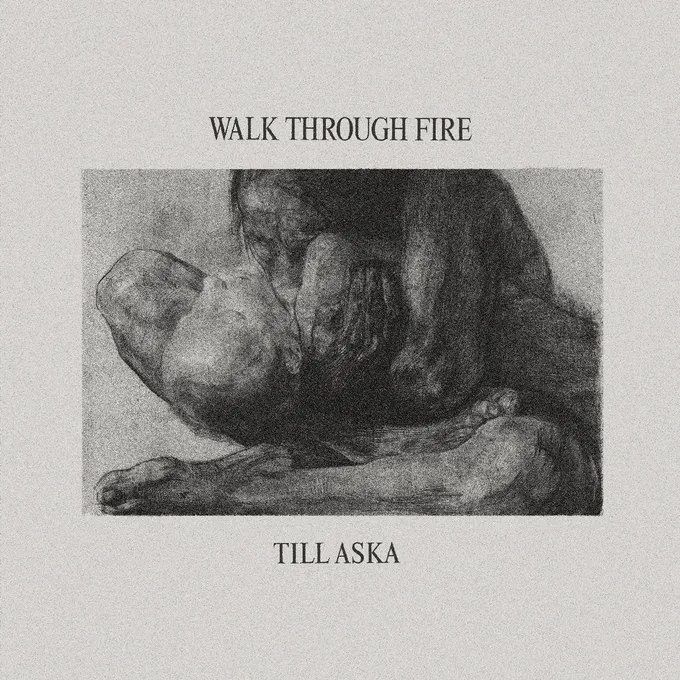 Walk Through Fire - Till Aska