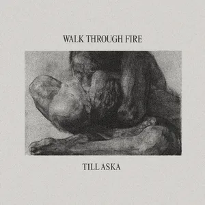 Walk Through Fire - Till Aska