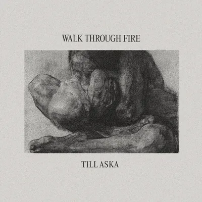Walk Through Fire - Till Aska